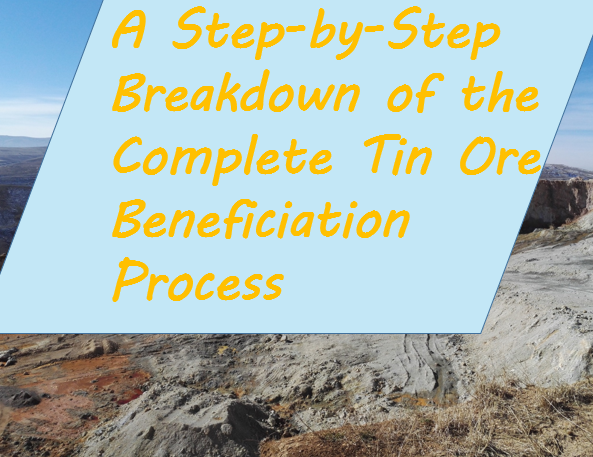 a-step-by-step-breakdown-of-the-complete-tin-ore-beneficiation-process.png a-step-by-step-breakdown-of-the-complete-tin-ore-beneficiation-process.png