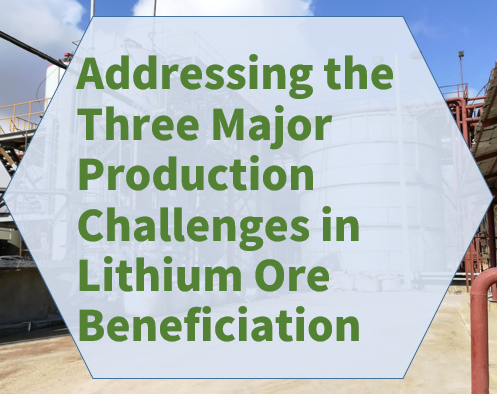 addressing-the-three-major-production-challenges-in-lithium-ore-beneficiation.png