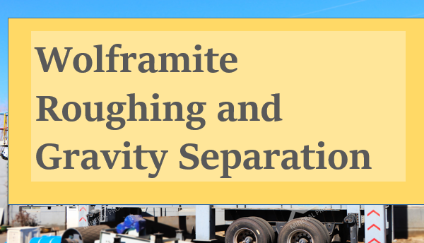 Wolframite-Roughing-and-Gravity-Separation.png